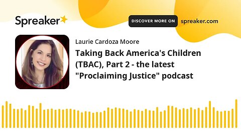 Taking Back America's Children (TBAC), Part 2 - the latest "Proclaiming Justice" podcast