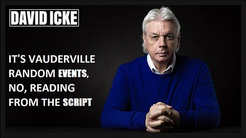 David Icke - It's Vauderville! Random Events? No, Reading From The Script (Feb 2023)