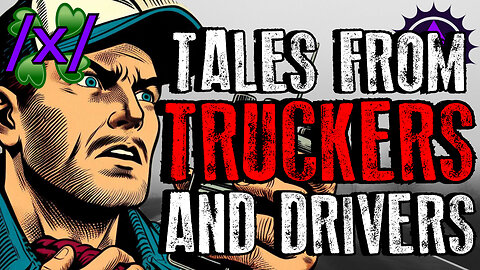 Tales From Truckers and Drivers | 4chan /x/ Strange Greentext Stories Thread