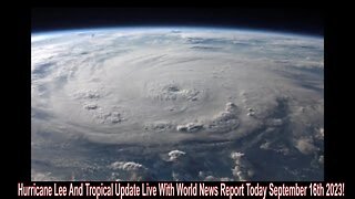 Hurricane Lee And Tropical Update Live With World News Report Today September 16th 2023!