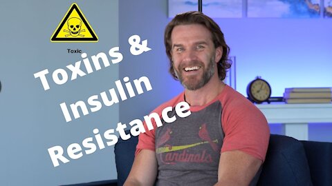 Insulin Resistance & why It Matters Part 6 (Toxins)