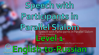 Speech with Participants in Parallel Slalom: Level 1 - English-to-Russian