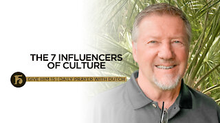 The 7 Influencers of Culture | Give Him 15: Daily Prayer with Dutch | Sept. 9