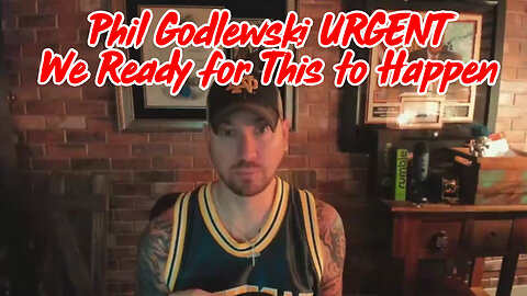 Phil Godlewski URGENT "We Ready for This to Happen" - December 18.