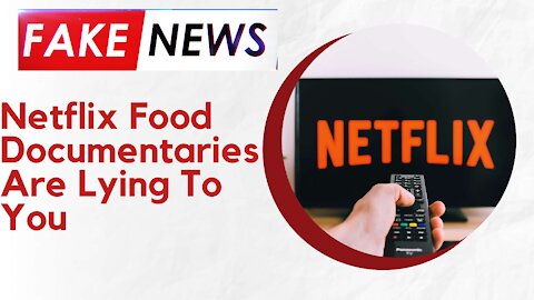 Netflix Food Documentaries Are Lying To You - Be CAREFUL!