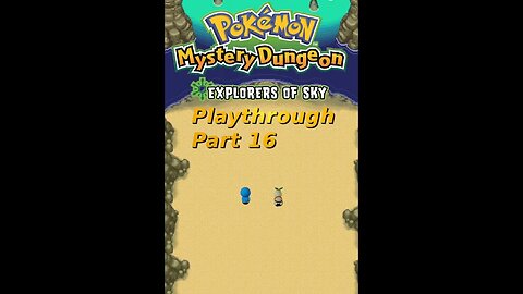 The Creatmon Fam's Pokemon Mystery Dungeon Explorer's of Sky Playthrough Part 16