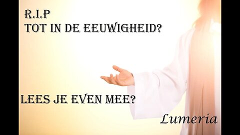 Lumeria legt uit: R.I.P. of in actieve dienst van God?