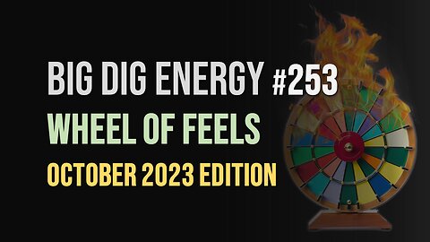 Big Dig Energy 253: Wheel of Feels