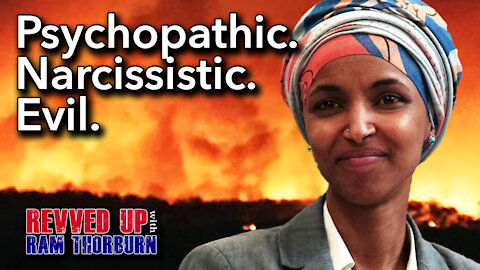 Psychopathic Narcissist Ilhan Omar Talks of Desire to Burn Everything in Her Wake | Revved Up