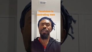 Feminism is castrating men