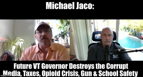 Michael Jaco: Future VT Governor Destroys the Corrupt Media, Taxes, Opioid Crisis, Gun & School Safety!