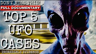 UFO DOCUMENTARY-TOP 5 UFO CASES - INCREDIBLE EVIDENCE