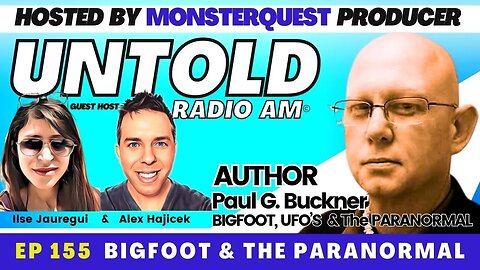 Bigfoot, UFO's, and the Paranormal with Author Paul G. Buckner | Untold Radio AM #155
