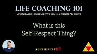 Life Coaching 101 - What is this Self-Respect Thing? #selfrespect #selfappreciation #selfconfidence