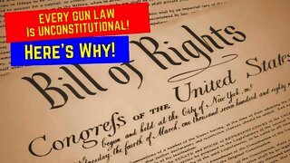 EVERY Gun Law Is UNCONSTITUTIONAL! Here's Why!