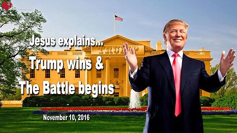 Nov 10, 2016 ❤️ Trump wins and the Battle begins... Jesus Christ explains
