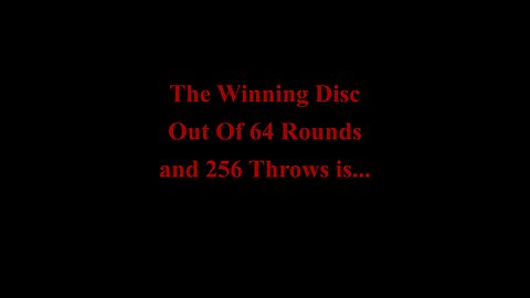 The Winning Disc Out Of 64 Rounds and 256 Throws is...