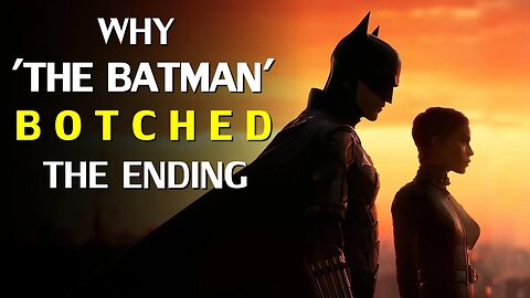 Why “The Batman” fell apart towards the end (Spoilers)