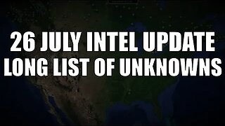 26 July Intel Update: Long List of Unknowns