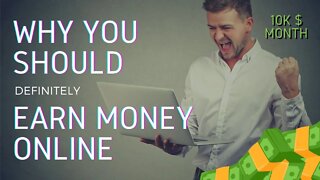 THAT'S WHY YOU SHOULD DEFINITELY EARN MONEY ONLINE | in 2022