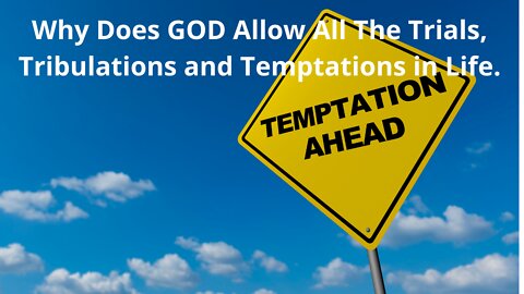 How Do We Deal with Trials, Tribulations and Temptations is our Life.