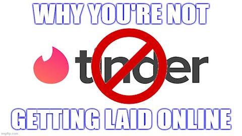 Why You're NOT Getting Laid On Tinder