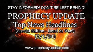 Prophecy Update: Top News Headlines - (Special Edition - Israel at War!) - 2/1/24