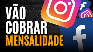 INSTAGRAM E FACEBOOK PODERAM COMEÇAR A COMBRAR MENSALIDADES NA EUROPA