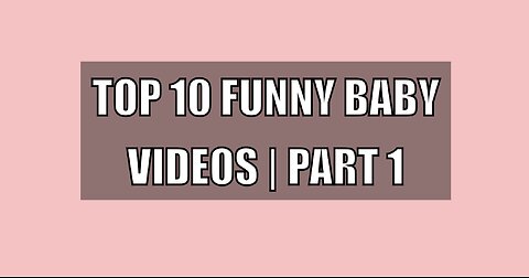 Top 10 Funny Baby Videos | PART 1