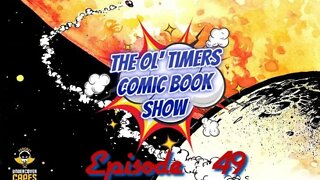 The Ol’ Timers Comic Book Show! Ep #49