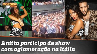 Faz sentido criticar a Anitta por show lotado na Itália?