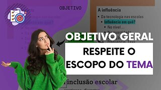 Objetivo Geral no TCC: Entenda a importância de respeitar o escopo do tema