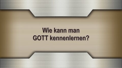 Wie kann man GOTT kennenlernen?