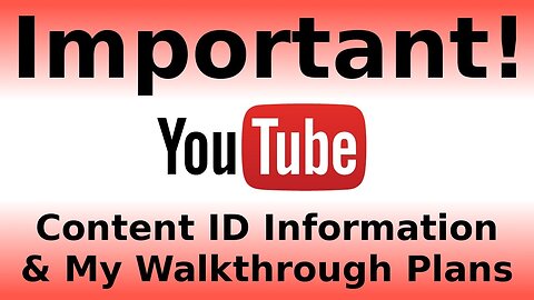 IMPORTANT VIDEO: Content ID Info + Walkthrough Plans (Read The Description!)