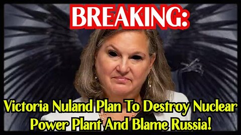 Victoria Nuland Plan To Destroy Nuclear Power Plant And Blame Russia!
