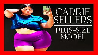 🔴 BREAKING BARRIERS: The Unapologetic Journey of Plus-Size Model Carrie Sellers [PLUS SIZE FASHION]