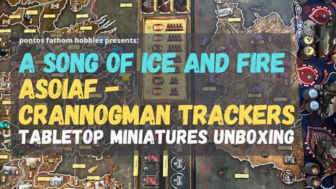 ASOIAF Tabletop Minuature Unboxing for the Crannogman Trackers - Game of Thrones