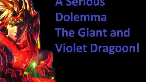 Pt10 A Serious Dolemma The Giant and a New Dragoon