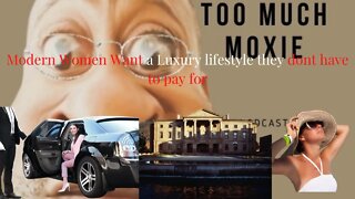 Modern Women want a luxury lifestyle they dont have to pay for