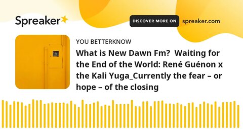 What is New Dawn Fm? Waiting for the End of the World: René Guénon x the Kali Yuga_Currently the fe