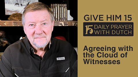 Agreeing with the Cloud of Witnesses | Give Him 15: Daily Prayer with Dutch Feb. 2, 2021