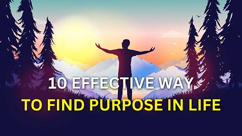 10 Effective Way To Find Purpose In Life