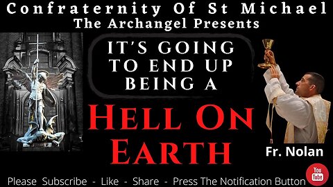 Fr. Nolan - It's Going To End Up Being A Hell On Earth. New Catholic Homily. Sermon N.V.004