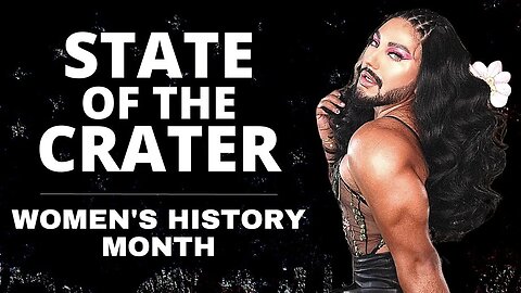IT'S WOMEN'S HISTORY MONTH & THE STATE OF THE CRATER IS LIVE!!! PLUS BIDEN'S HEAD, NEW ROME & MORE!