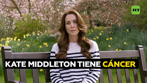 Kate Middleton revela su lucha contra el cáncer