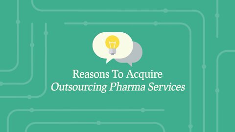 Reasons To Acquire Outsourcing Pharma Services