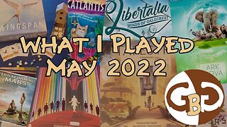 GBG What I Played May 2022