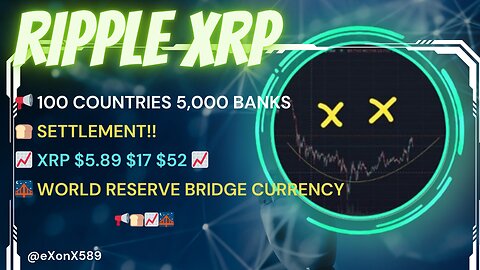 📢 100 COUNTRIES 5,000 BANKS🍞 SETTLEMENT!!📈 #XRP $5.89 $17 $52 📈🌉 WORLD RESERVE BRIDGE CURRENCY