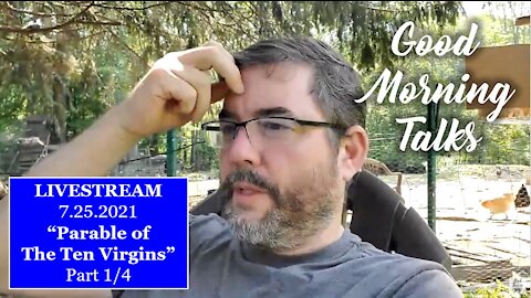 Good Morning Talk - July 27th - "Parable of the Ten Virgins" Part 1/4
