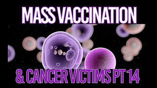 MASS VACCINATION AND CANCER VICTIMS PART 14